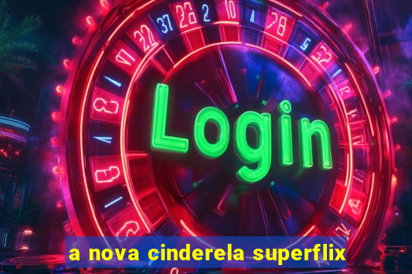 a nova cinderela superflix